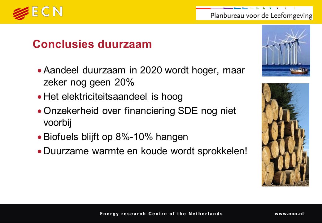Conclusies duurzaam  Aandeel duurzaam in 2020 wordt hoger, maar zeker nog geen 20%  Het elektriciteitsaandeel is hoog  Onzekerheid over financiering SDE nog niet voorbij  Biofuels blijft op 8%-10% hangen  Duurzame warmte en koude wordt sprokkelen!