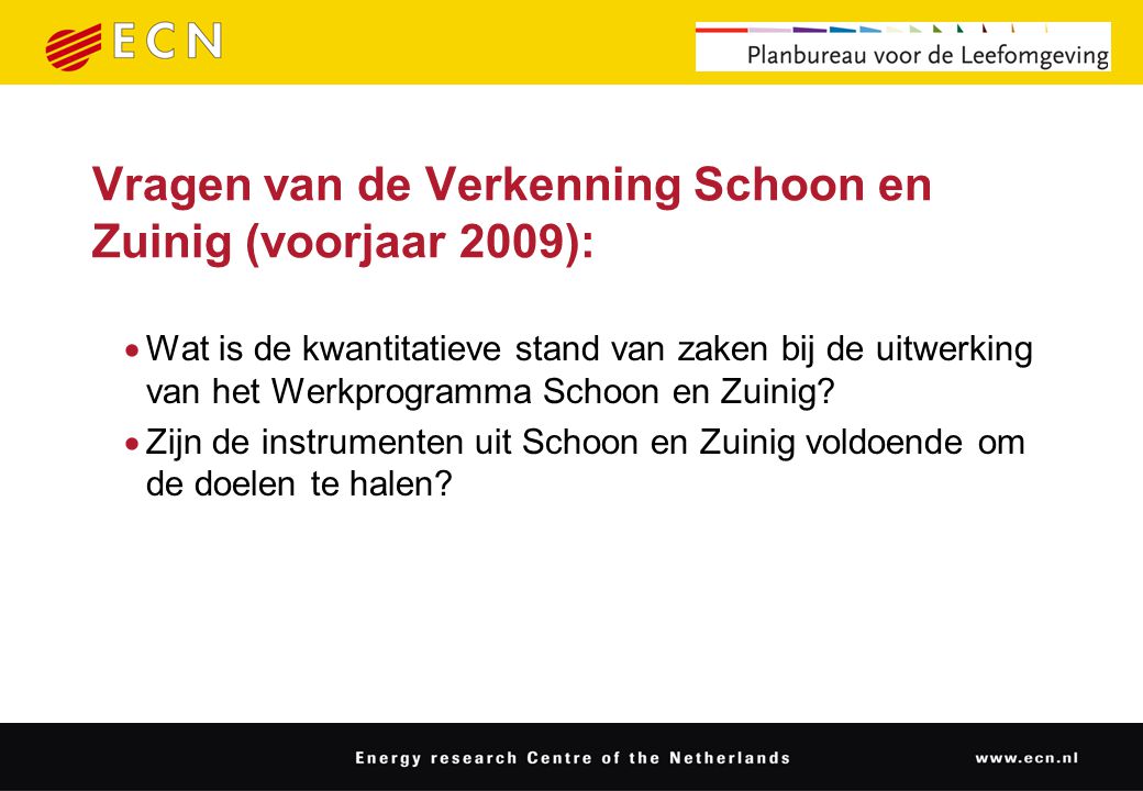 Vragen van de Verkenning Schoon en Zuinig (voorjaar 2009):  Wat is de kwantitatieve stand van zaken bij de uitwerking van het Werkprogramma Schoon en Zuinig.