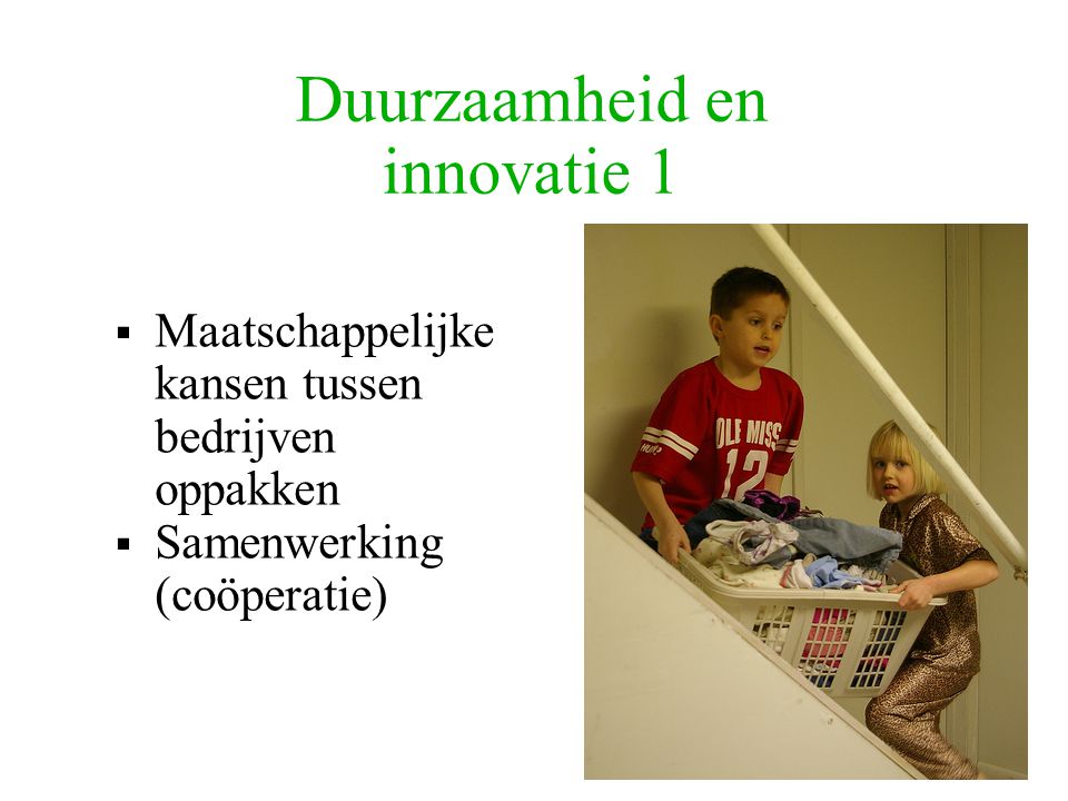 Duurzaamheid en innovatie 1  Maatschappelijke kansen tussen bedrijven oppakken  Samenwerking (coöperatie)