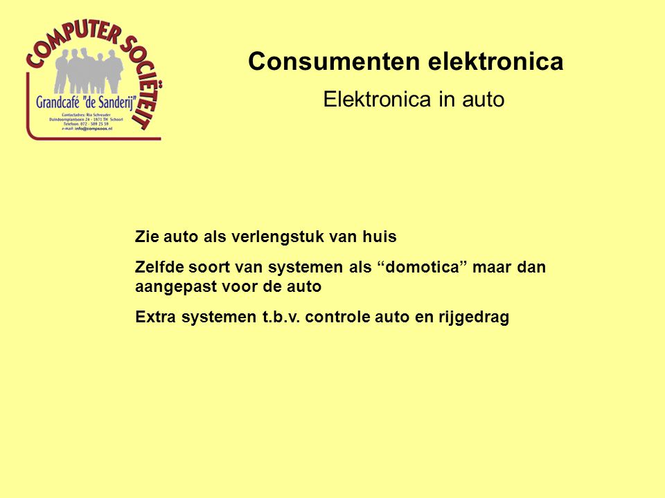 Consumenten elektronica Elektronica in auto Zie auto als verlengstuk van huis Zelfde soort van systemen als domotica maar dan aangepast voor de auto Extra systemen t.b.v.