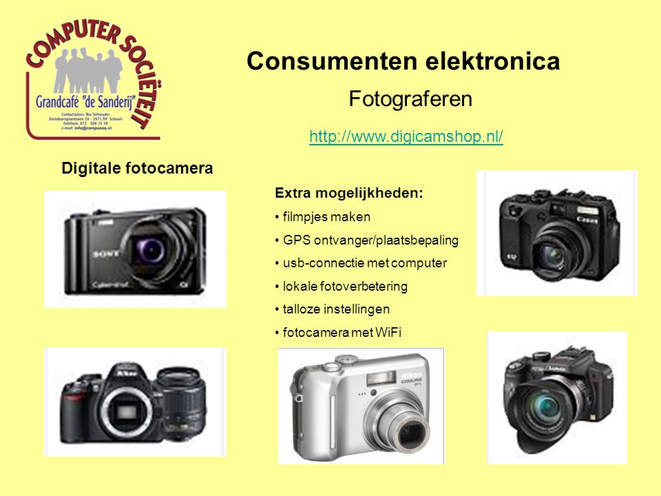 Consumenten elektronica Fotograferen Digitale fotocamera Extra mogelijkheden: filmpjes maken GPS ontvanger/plaatsbepaling usb-connectie met computer lokale fotoverbetering talloze instellingen fotocamera met WiFi