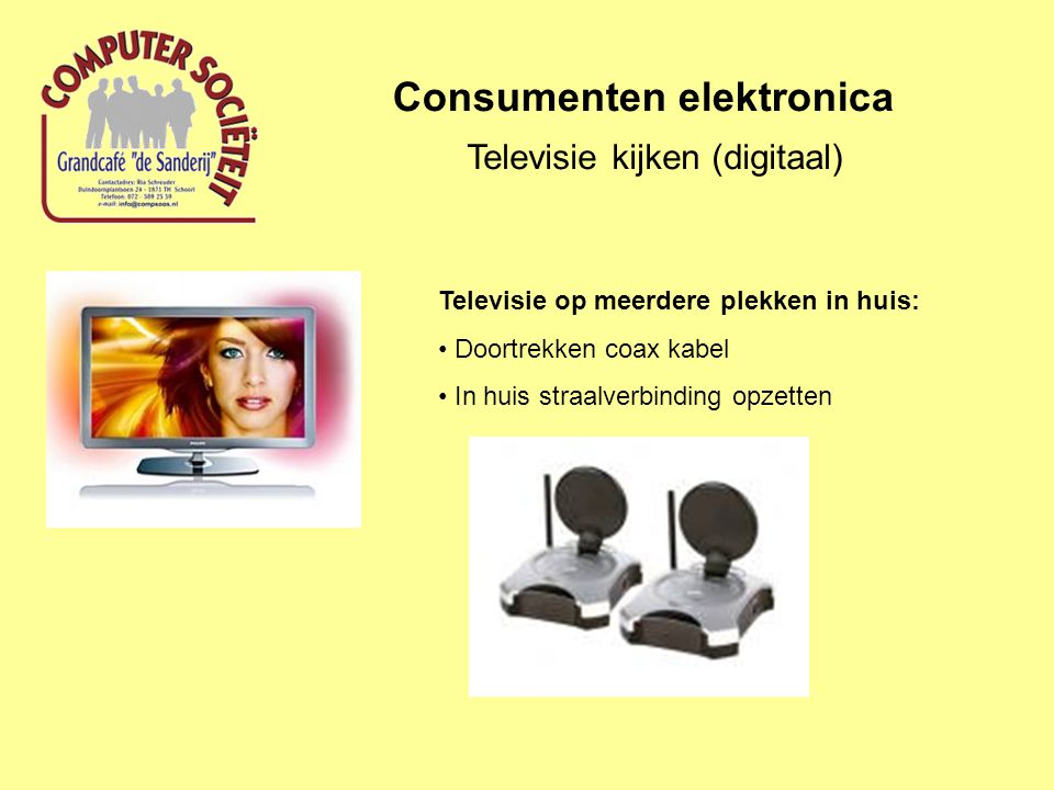 Consumenten elektronica Televisie kijken (digitaal) Televisie op meerdere plekken in huis: Doortrekken coax kabel In huis straalverbinding opzetten