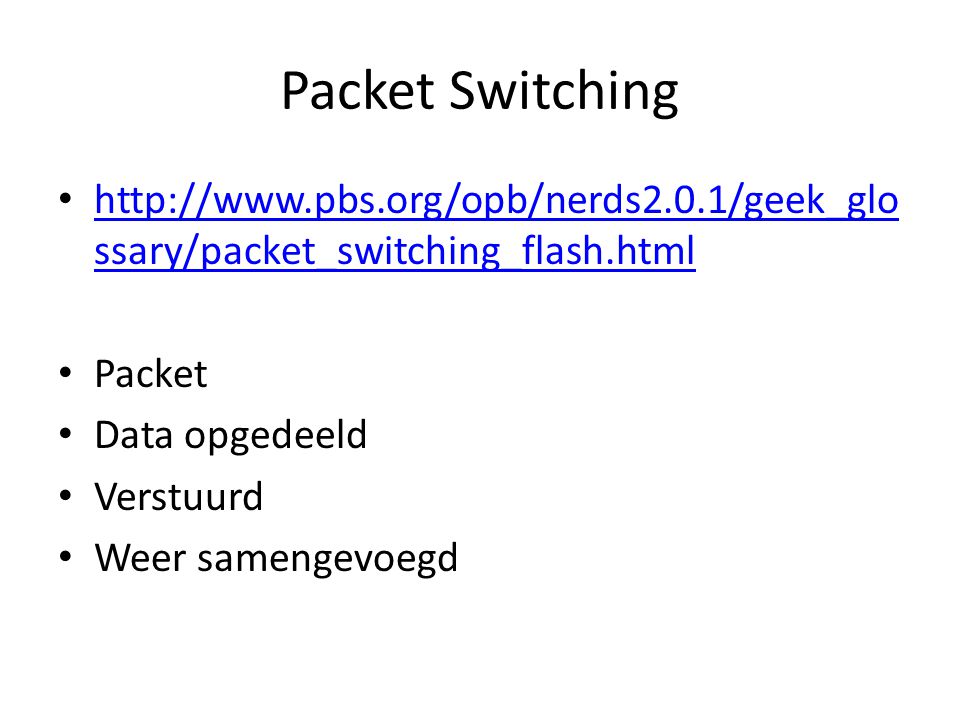 Packet Switching   ssary/packet_switching_flash.html   ssary/packet_switching_flash.html Packet Data opgedeeld Verstuurd Weer samengevoegd
