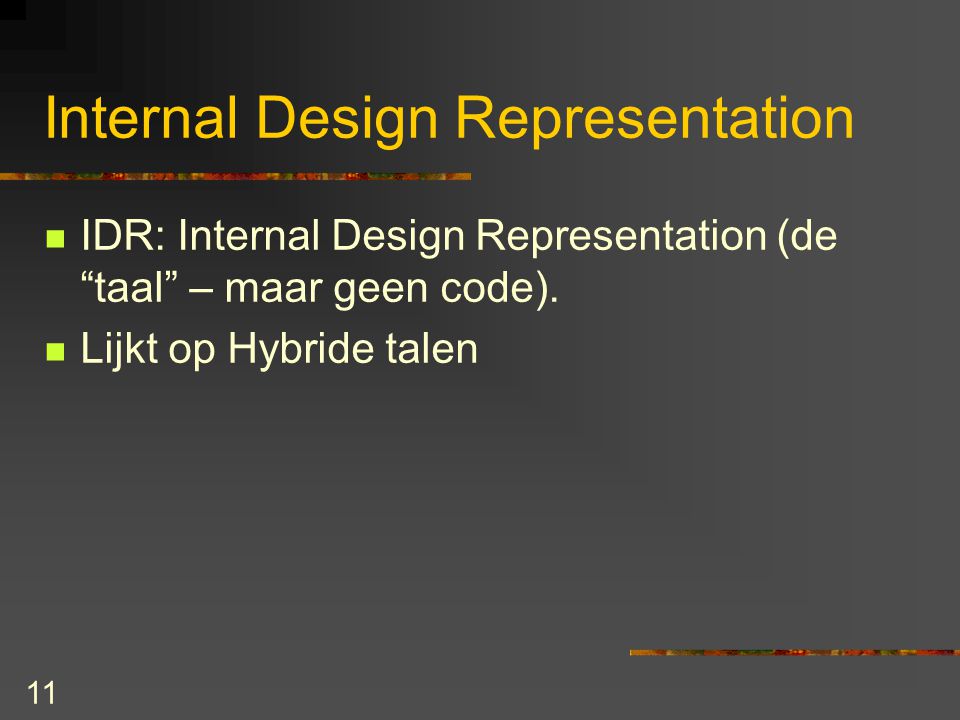 11 Internal Design Representation IDR: Internal Design Representation (de taal – maar geen code).