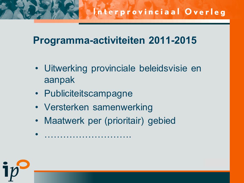 Subtitel Uitwerking provinciale beleidsvisie en aanpak Publiciteitscampagne Versterken samenwerking Maatwerk per (prioritair) gebied ……………………….