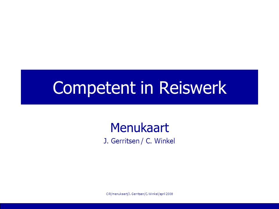CiR/menukaart/J. Gerritsen/C. Winkel/april 2008 Competent in Reiswerk Menukaart J.
