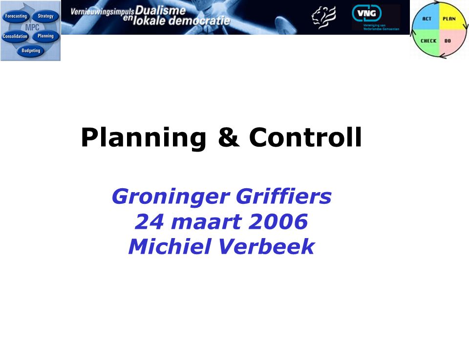 Planning & Controll Groninger Griffiers 24 maart 2006 Michiel Verbeek