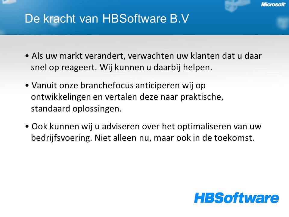 De kracht van HBSoftware B.V Als uw markt verandert, verwachten uw klanten dat u daar snel op reageert.