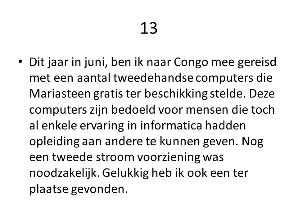 13 Dit jaar in juni, ben ik naar Congo mee gereisd met een aantal tweedehandse computers die Mariasteen gratis ter beschikking stelde.