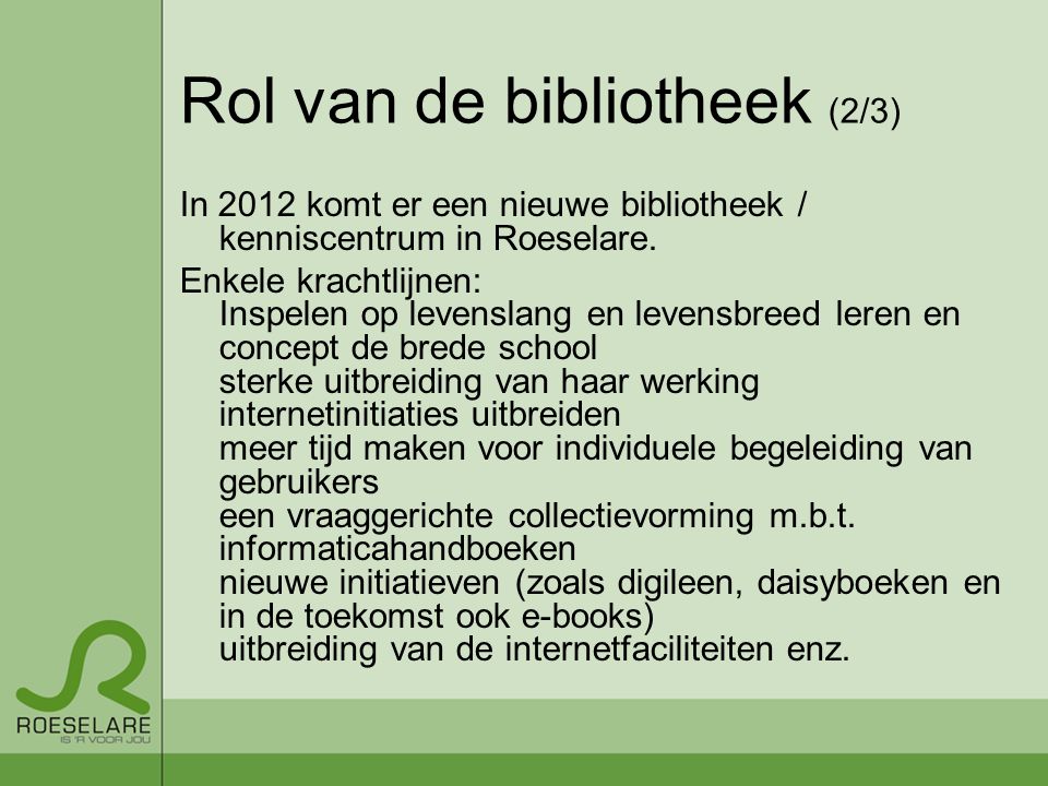 Rol van de bibliotheek (2/3) In 2012 komt er een nieuwe bibliotheek / kenniscentrum in Roeselare.