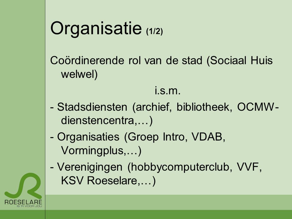 Organisatie (1/2) Coördinerende rol van de stad (Sociaal Huis welwel) i.s.m.