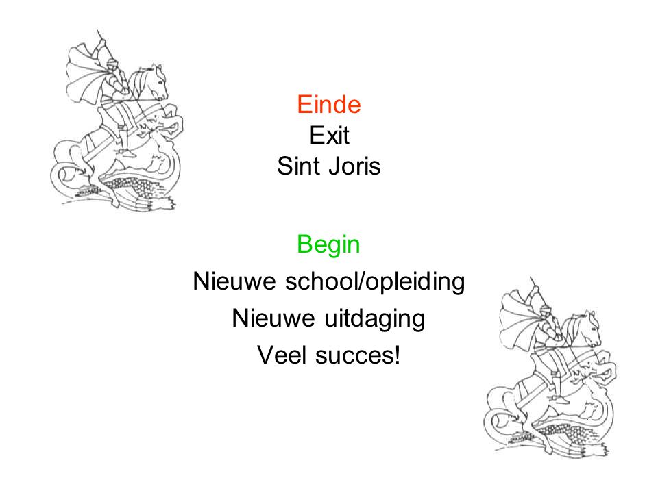 Einde Exit Sint Joris Begin Nieuwe school/opleiding Nieuwe uitdaging Veel succes!