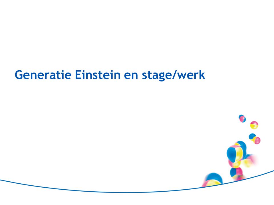 Generatie Einstein en stage/werk