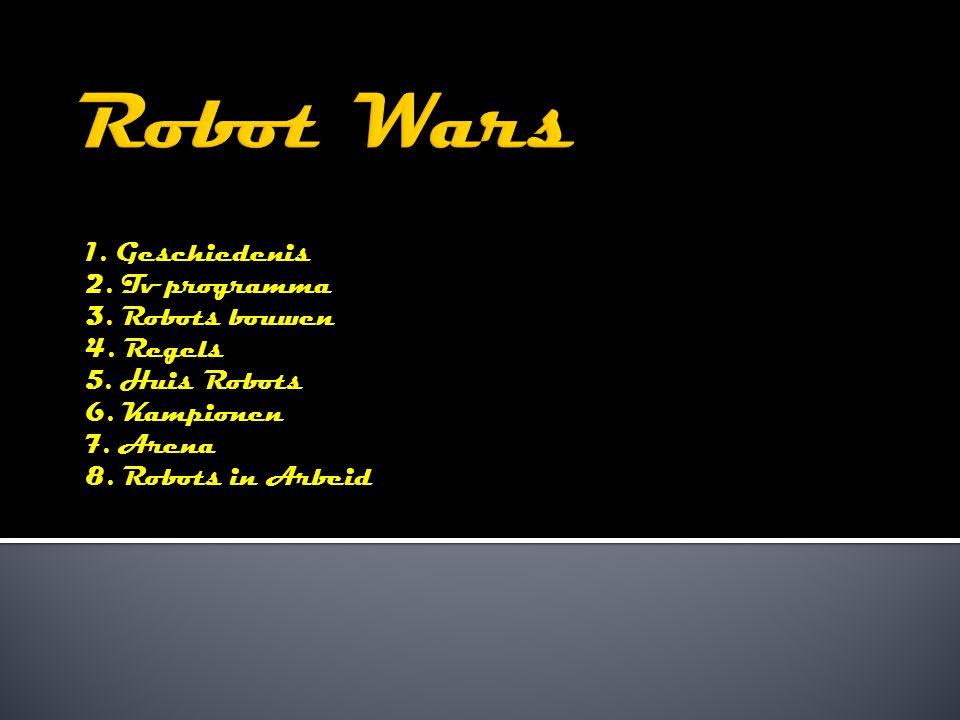 1. Geschiedenis 2. Tv programma 3. Robots bouwen 4.