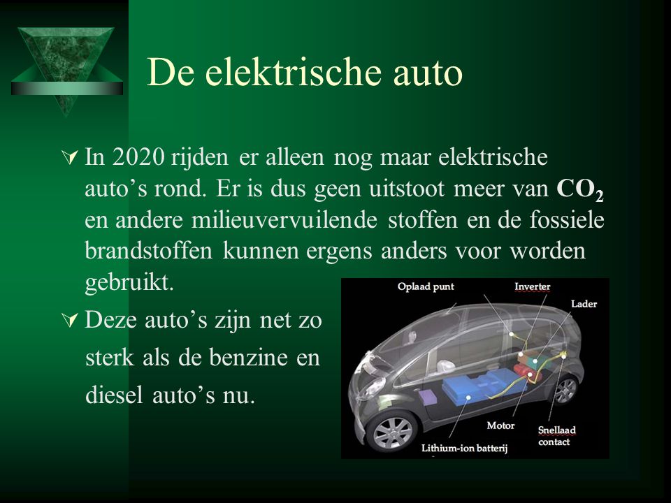 De elektrische auto  In 2020 rijden er alleen nog maar elektrische auto’s rond.