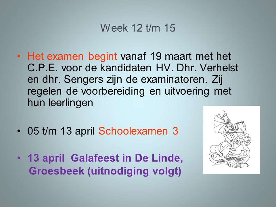 Week 12 t/m 15 Het examen begint vanaf 19 maart met het C.P.E.