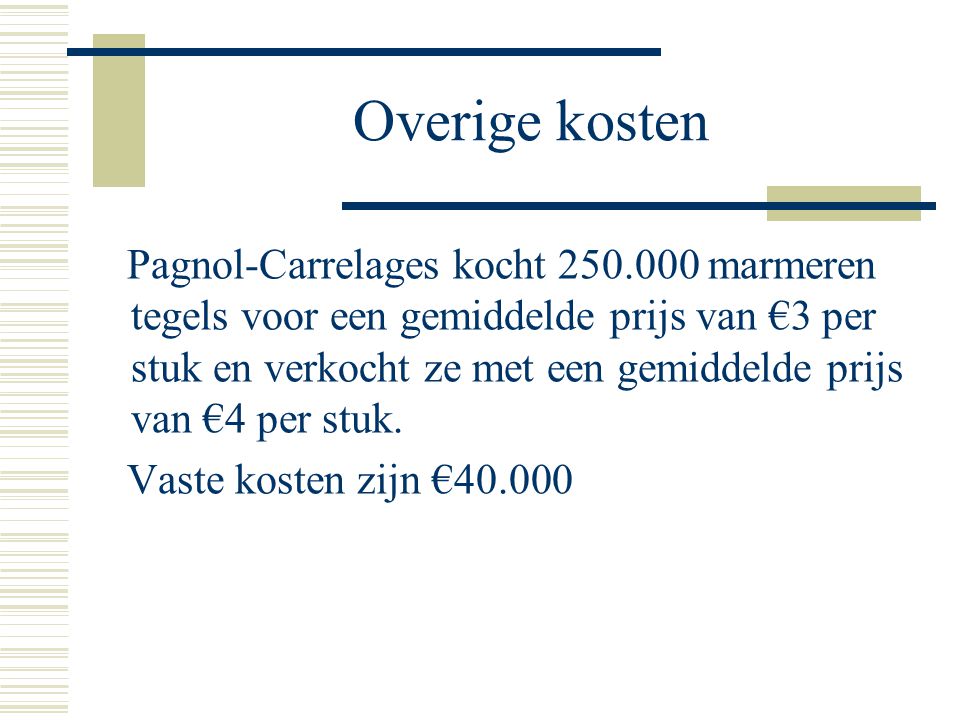 Overige kosten Pagnol-Carrelages kocht marmeren tegels voor een gemiddelde prijs van €3 per stuk en verkocht ze met een gemiddelde prijs van €4 per stuk.