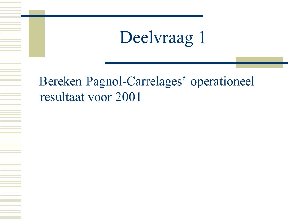 Deelvraag 1 Bereken Pagnol-Carrelages’ operationeel resultaat voor 2001