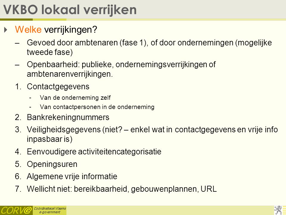 Coördinatiecel Vlaams e-government VKBO lokaal verrijken  Welke verrijkingen.