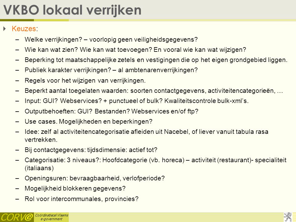 Coördinatiecel Vlaams e-government VKBO lokaal verrijken  Keuzes: –Welke verrijkingen.