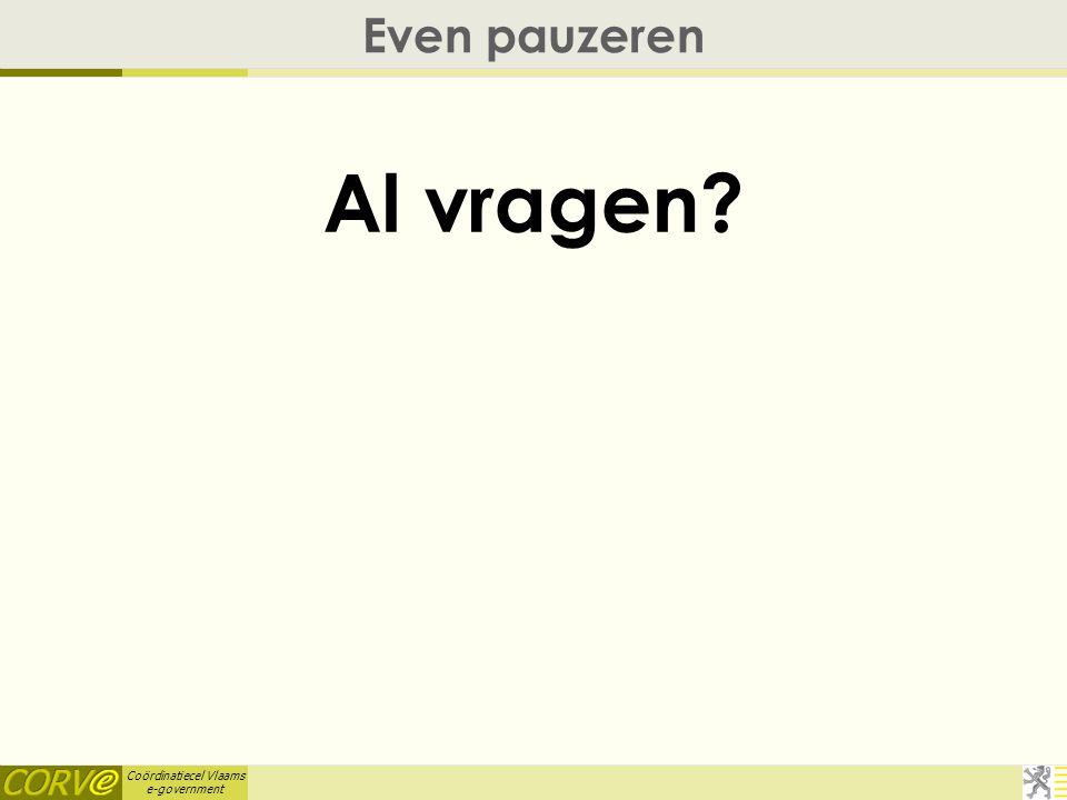 Coördinatiecel Vlaams e-government Even pauzeren Al vragen