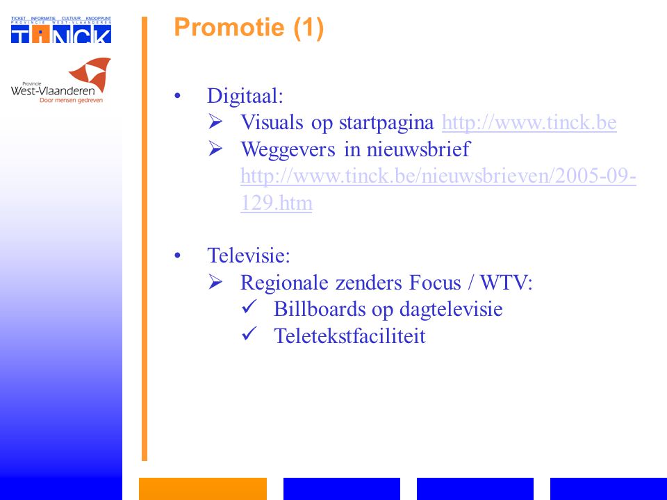 Promotie (1) Digitaal:   Visuals op startpagina     Weggevers in nieuwsbrief htm htm Televisie:   Regionale zenders Focus / WTV: Billboards op dagtelevisie Teletekstfaciliteit