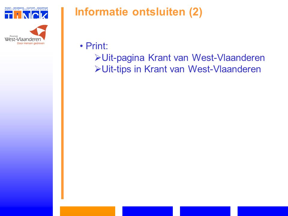 Informatie ontsluiten (2) Print:   Uit-pagina Krant van West-Vlaanderen   Uit-tips in Krant van West-Vlaanderen