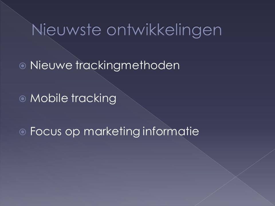  Nieuwe trackingmethoden  Mobile tracking  Focus op marketing informatie