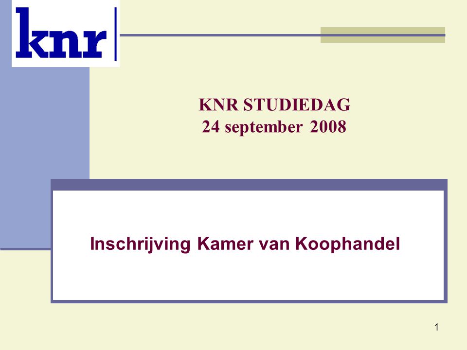 1 KNR STUDIEDAG 24 september 2008 Inschrijving Kamer van Koophandel
