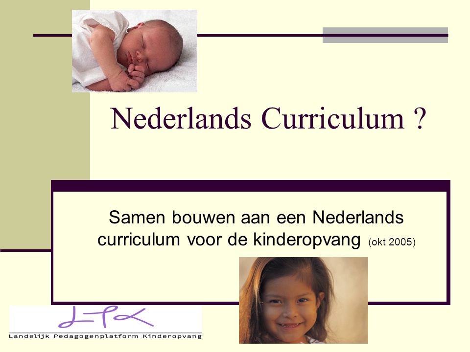 Nederlands Curriculum Samen bouwen aan een Nederlands curriculum voor de kinderopvang (okt 2005)