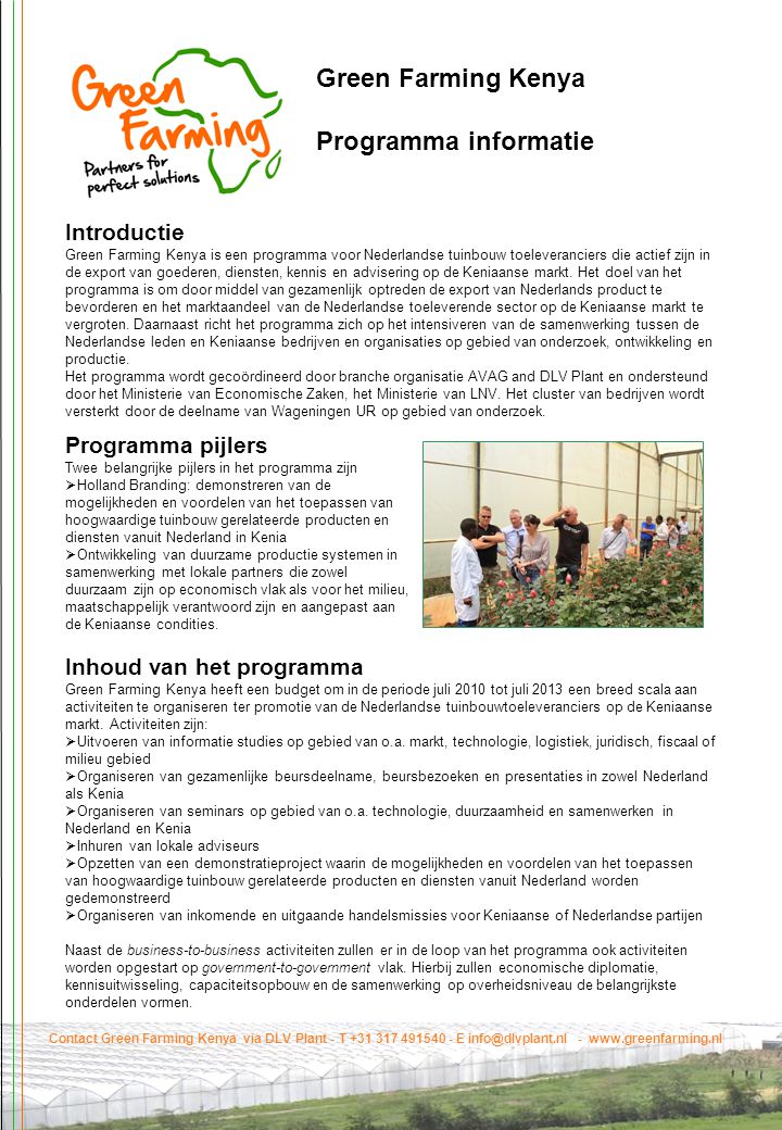 Green Farming Kenya Programma informatie Introductie Green Farming Kenya is een programma voor Nederlandse tuinbouw toeleveranciers die actief zijn in de export van goederen, diensten, kennis en advisering op de Keniaanse markt.