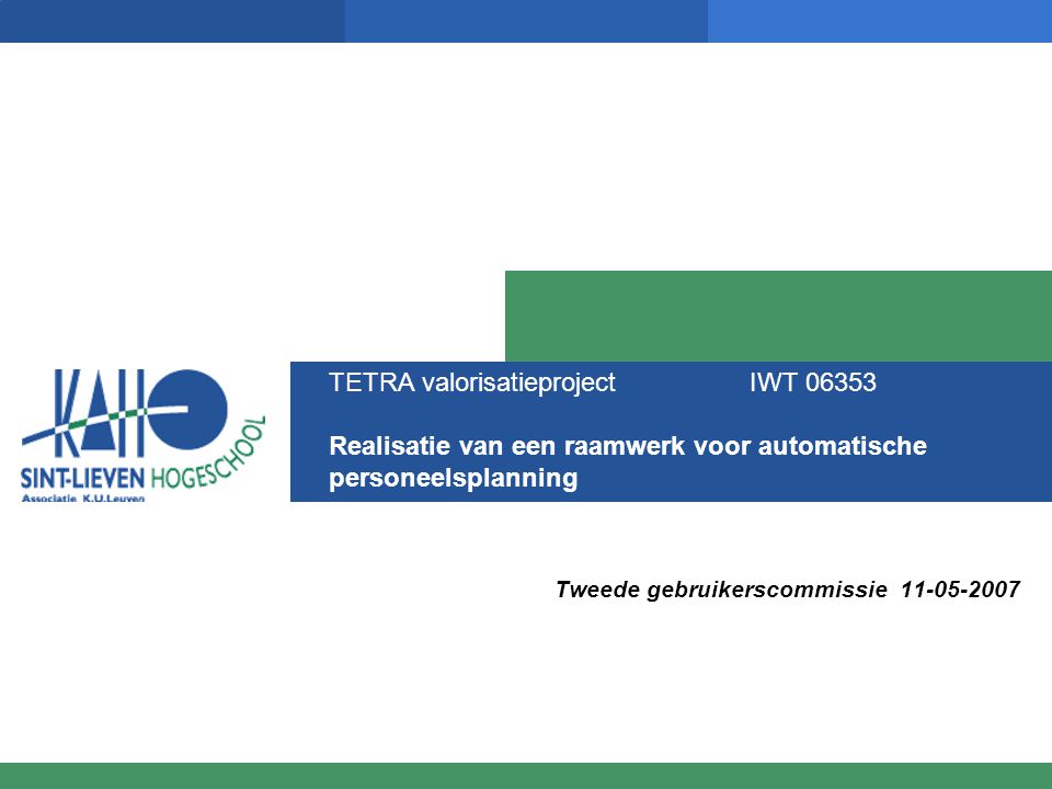 TETRA valorisatieproject IWT Realisatie van een raamwerk voor automatische personeelsplanning Tweede gebruikerscommissie