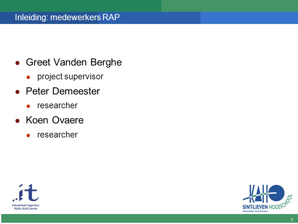 7 DINGO Inleiding: medewerkers RAP Greet Vanden Berghe project supervisor Peter Demeester researcher Koen Ovaere researcher