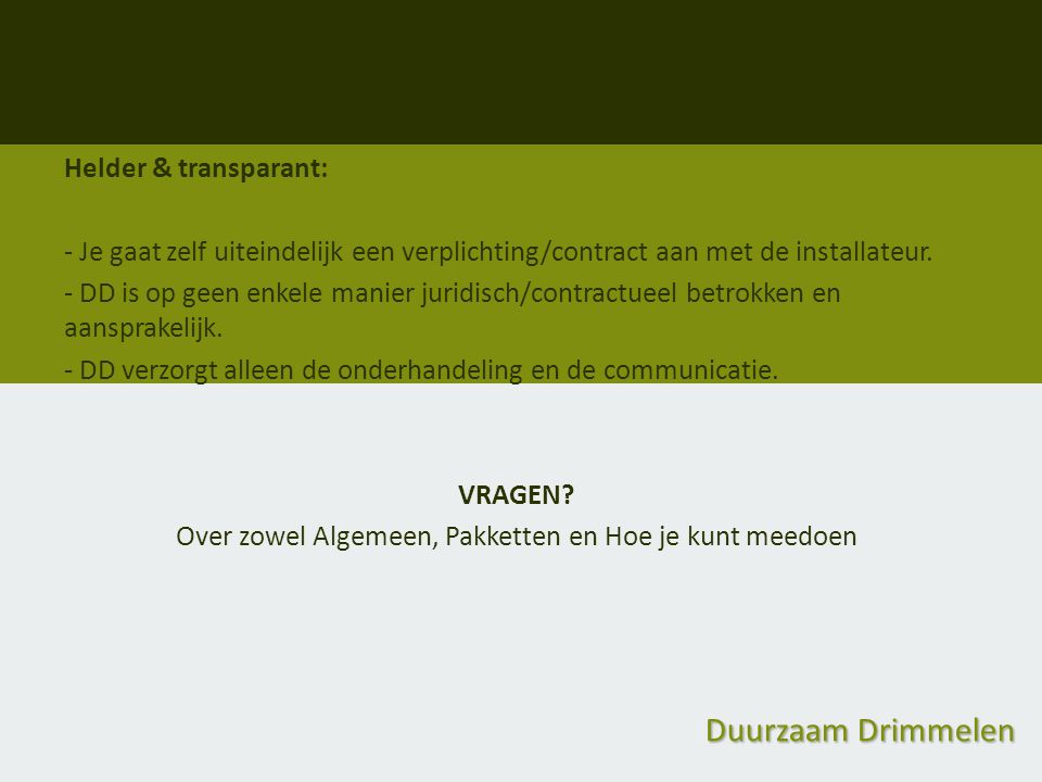 Duurzaam Drimmelen Helder & transparant: - Je gaat zelf uiteindelijk een verplichting/contract aan met de installateur.