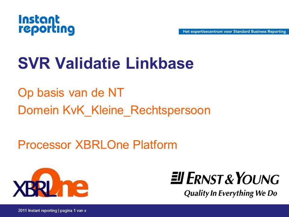 SVR Validatie Linkbase Op basis van de NT Domein KvK_Kleine_Rechtspersoon Processor XBRLOne Platform 2011 Instant reporting | pagina 1 van x