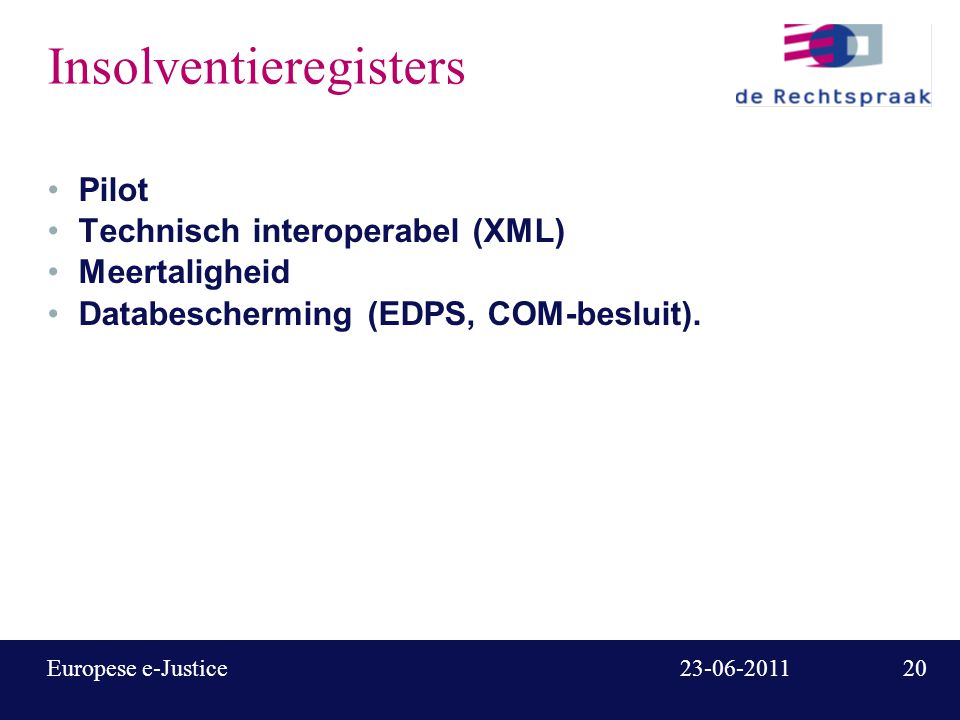 Europese e-Justice Insolventieregisters Pilot Technisch interoperabel (XML) Meertaligheid Databescherming (EDPS, COM-besluit).