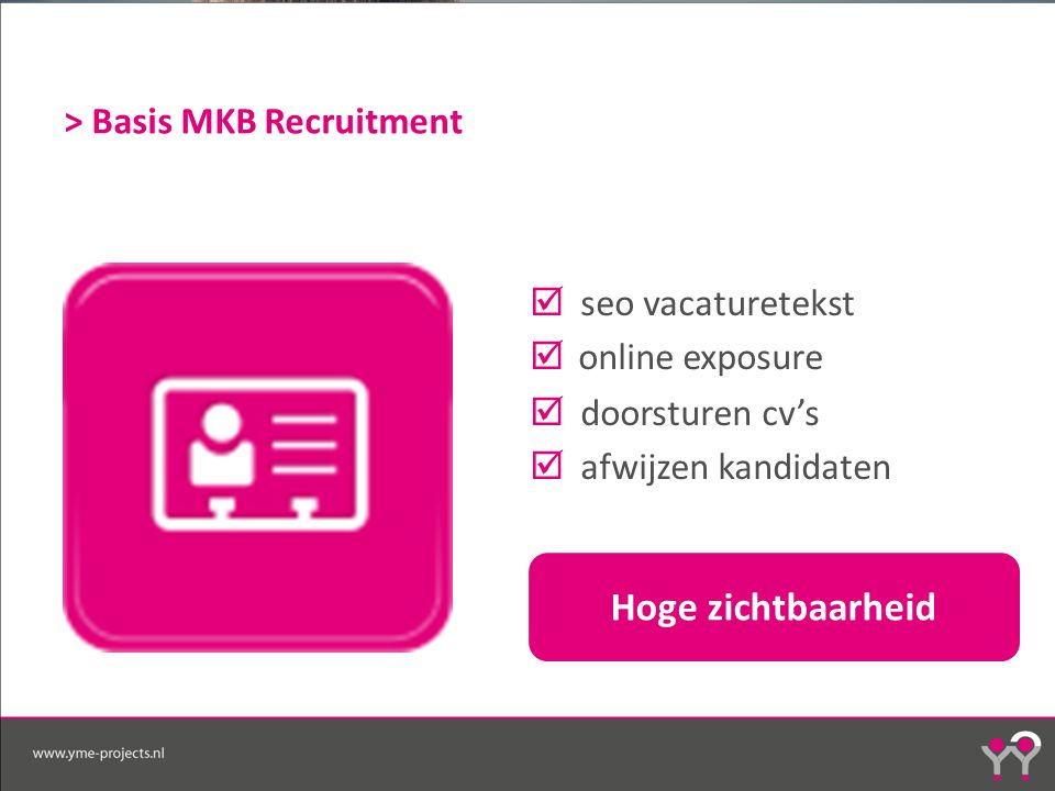 > Basis MKB Recruitment  seo vacaturetekst  online exposure  doorsturen cv’s  afwijzen kandidaten Hoge zichtbaarheid
