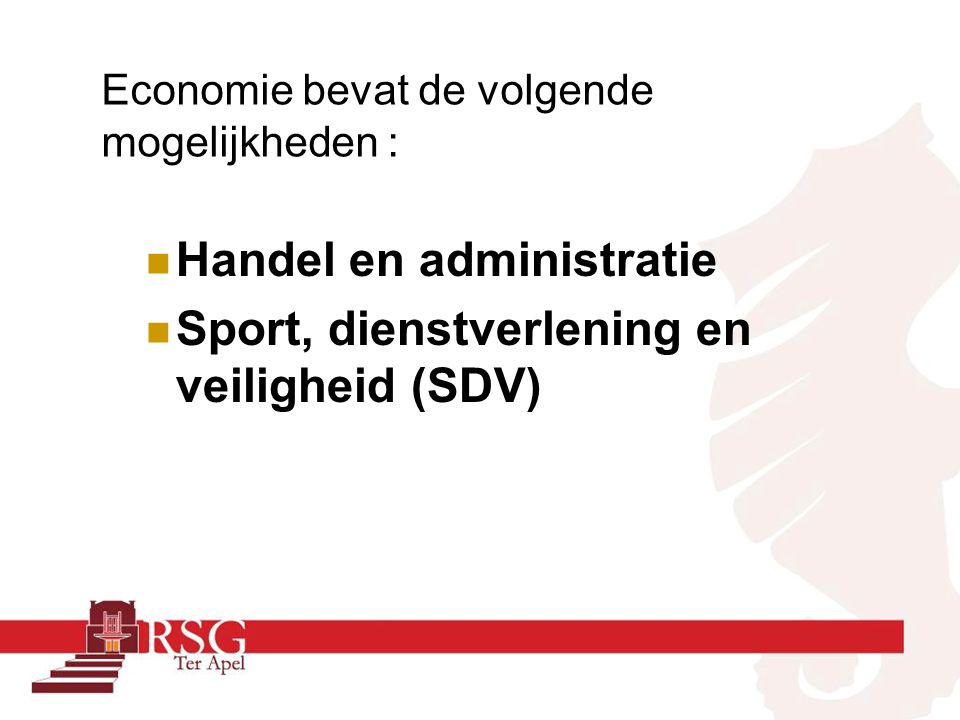 Economie bevat de volgende mogelijkheden : Handel en administratie Sport, dienstverlening en veiligheid (SDV)