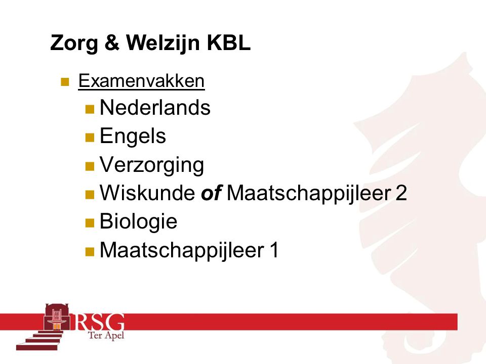 Zorg & Welzijn KBL Examenvakken Nederlands Engels Verzorging Wiskunde of Maatschappijleer 2 Biologie Maatschappijleer 1