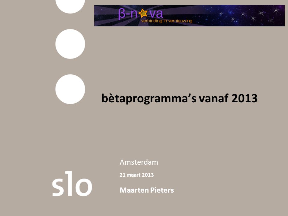 Amsterdam 21 maart 2013 Maarten Pieters bètaprogramma’s vanaf 2013