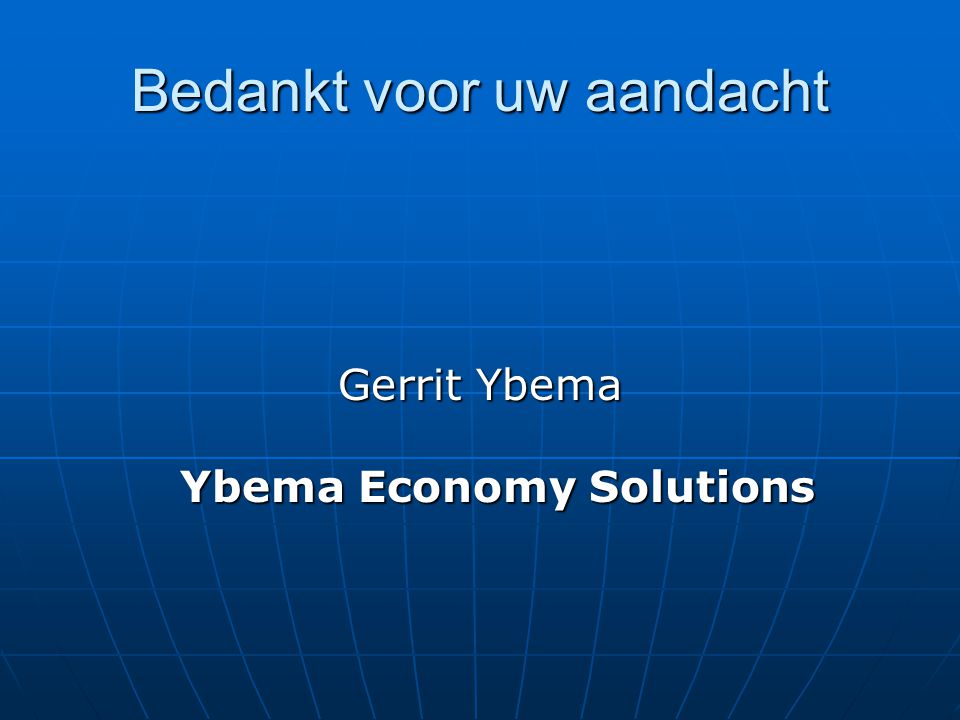 Bedankt voor uw aandacht Gerrit Ybema Ybema Economy Solutions