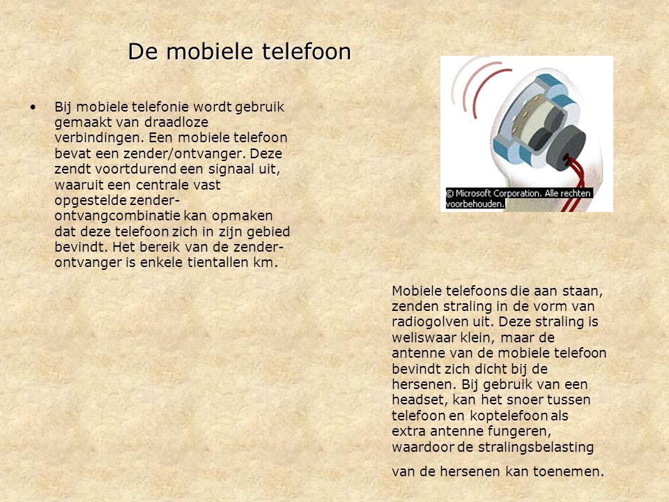 De mobiele telefoon Bij mobiele telefonie wordt gebruik gemaakt van draadloze verbindingen.