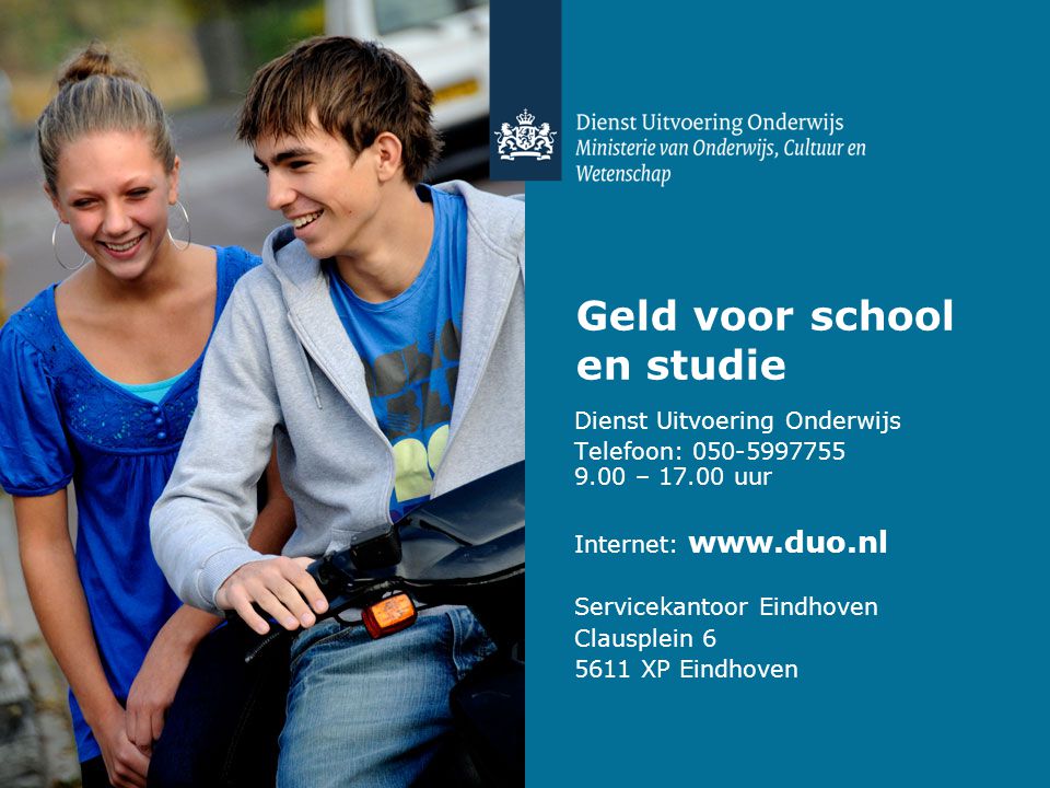 Geld voor school en studie Dienst Uitvoering Onderwijs Telefoon: – uur Internet:   Servicekantoor Eindhoven Clausplein XP Eindhoven