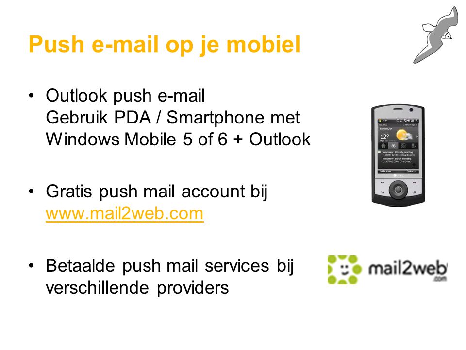 Outlook push  Gebruik PDA / Smartphone met Windows Mobile 5 of 6 + Outlook Gratis push mail account bij   Betaalde push mail services bij verschillende providers Push  op je mobiel