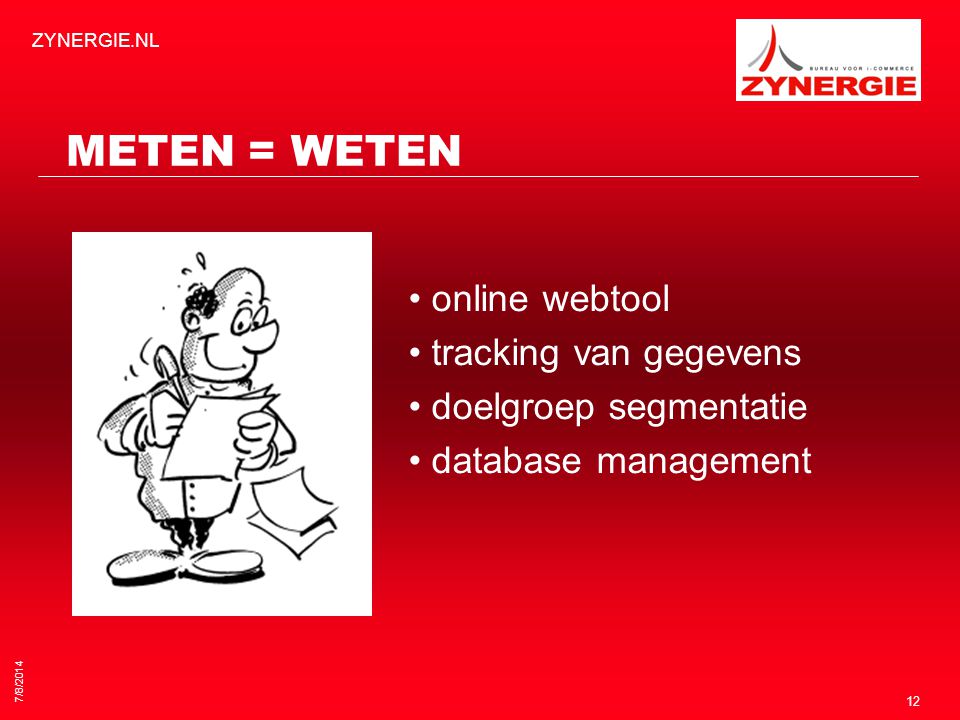 7/8/2014 ZYNERGIE.NL 12 METEN = WETEN online webtool tracking van gegevens doelgroep segmentatie database management