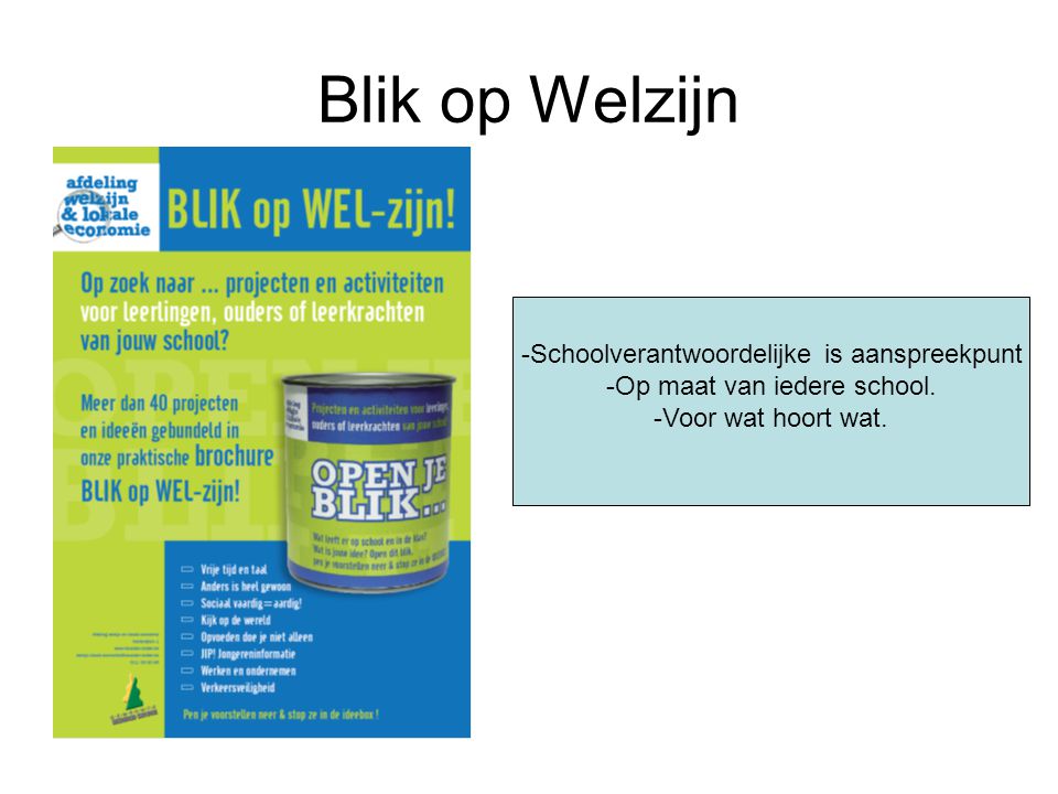 Blik op Welzijn -Schoolverantwoordelijke is aanspreekpunt -Op maat van iedere school.