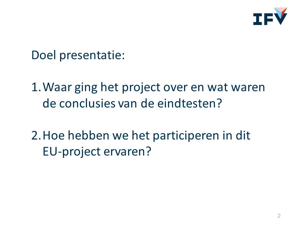 2 Doel presentatie: 1.Waar ging het project over en wat waren de conclusies van de eindtesten.