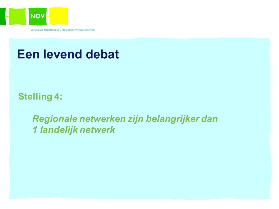 Een levend debat Stelling 4: Regionale netwerken zijn belangrijker dan 1 landelijk netwerk
