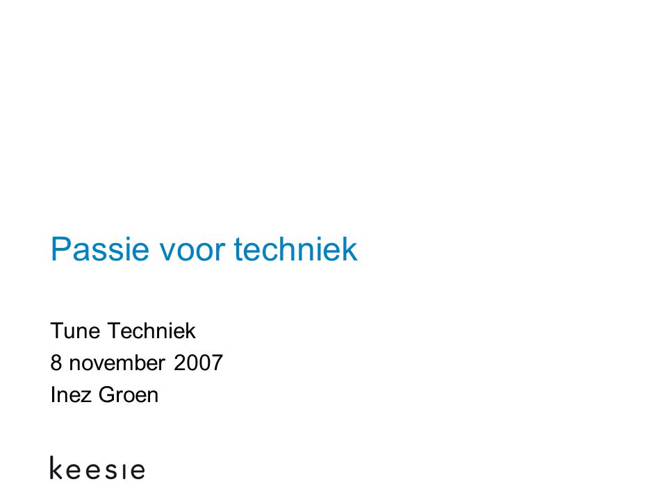 Passie voor techniek Tune Techniek 8 november 2007 Inez Groen