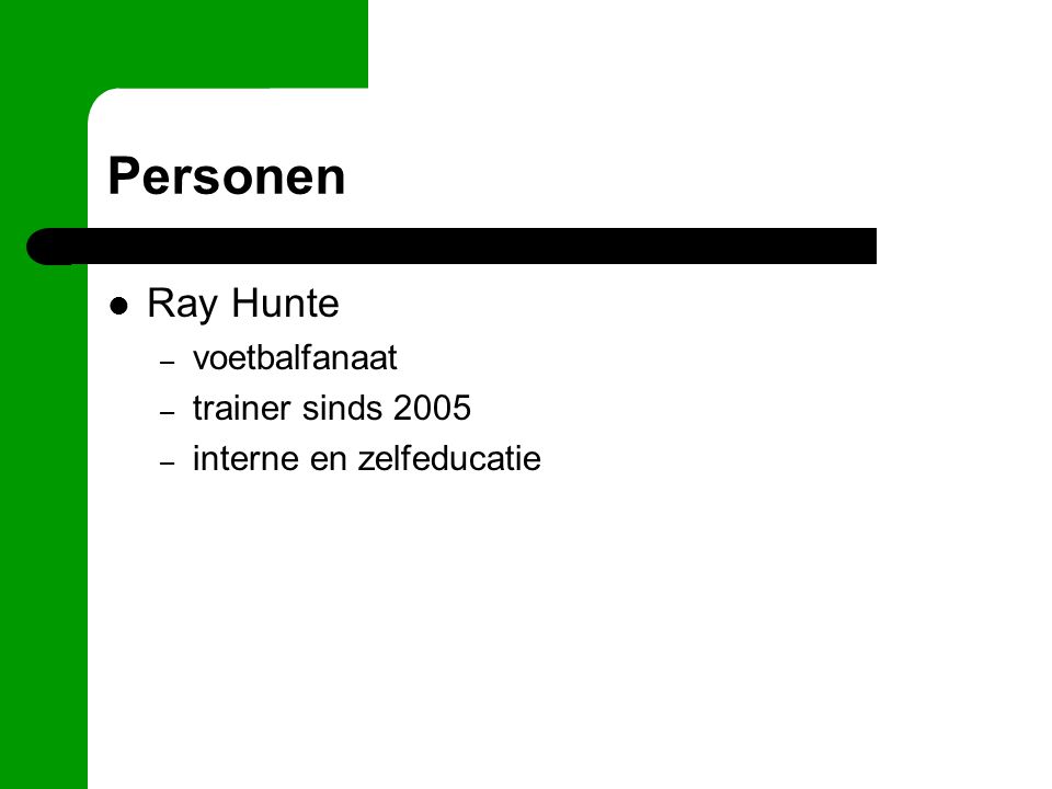 Personen Ray Hunte – voetbalfanaat – trainer sinds 2005 – interne en zelfeducatie